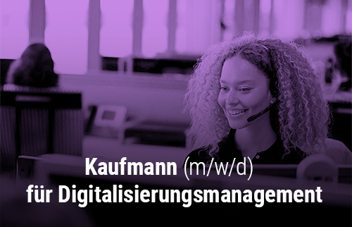 Kaufmann (m/w/d) für Digitalisierungsmanagement